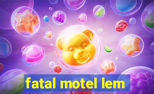 fatal motel lem